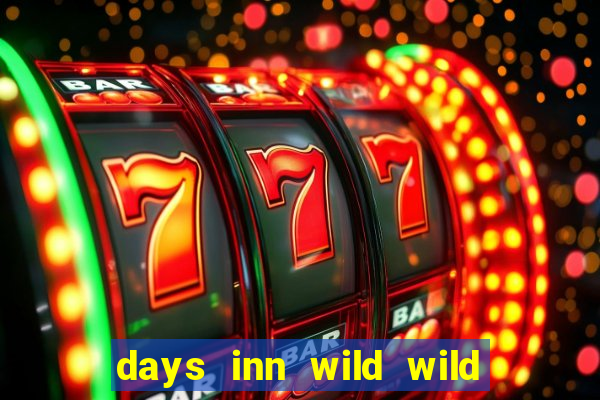 days inn wild wild west casino