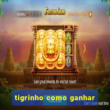 tigrinho como ganhar