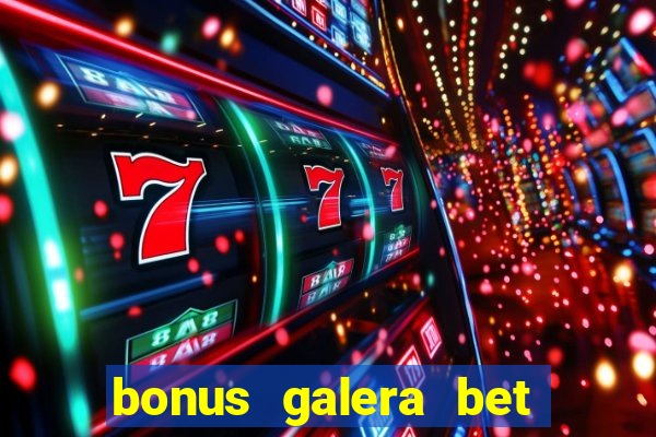 bonus galera bet como funciona