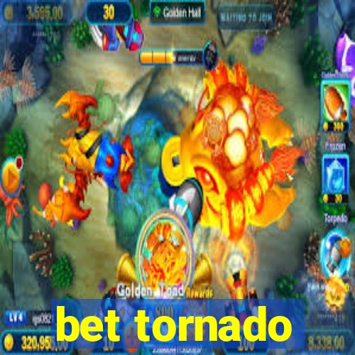 bet tornado