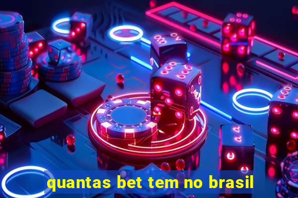 quantas bet tem no brasil