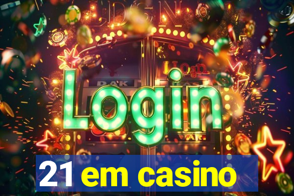 21 em casino