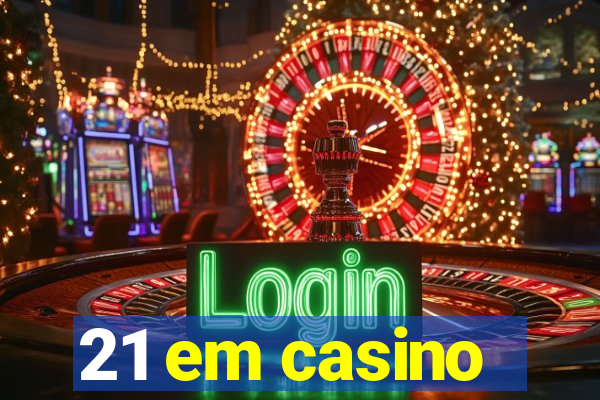 21 em casino