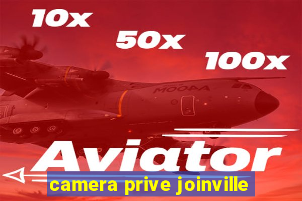 camera prive joinville