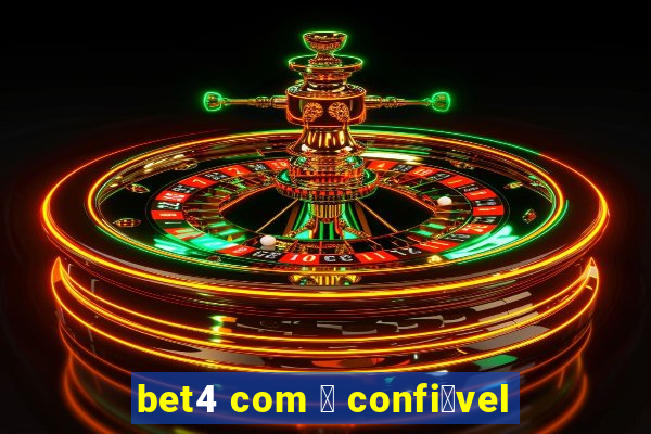 bet4 com 茅 confi谩vel