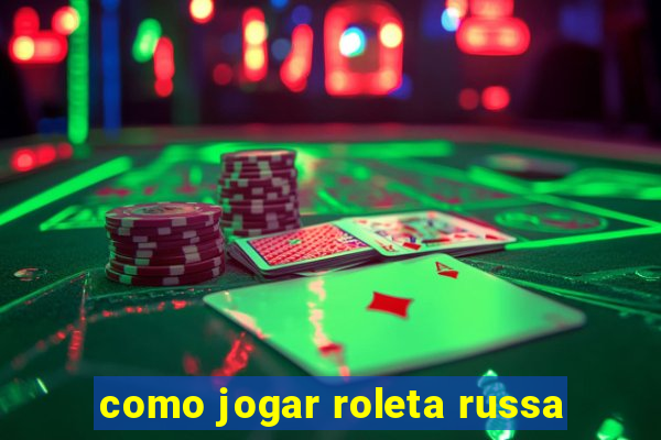 como jogar roleta russa