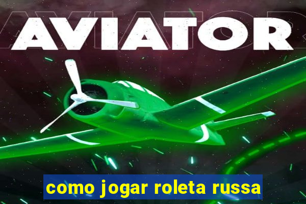 como jogar roleta russa