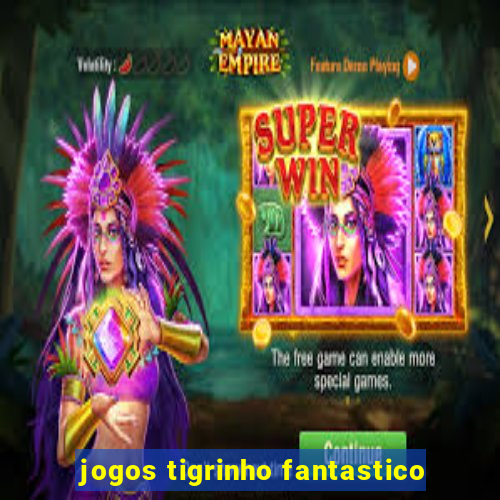 jogos tigrinho fantastico