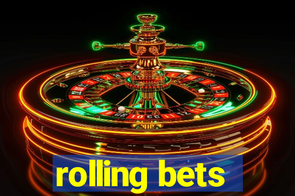 rolling bets