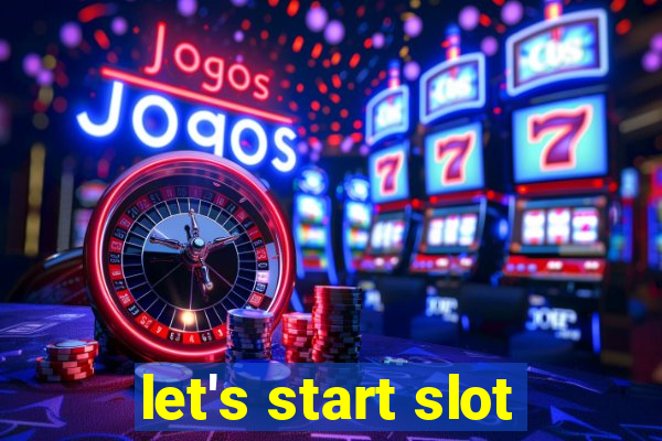 let's start slot