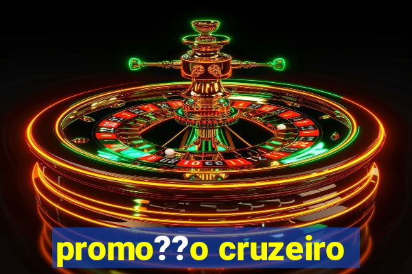 promo??o cruzeiro