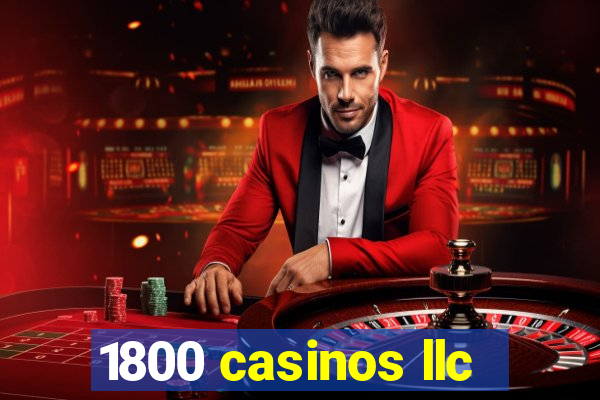 1800 casinos llc