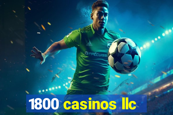 1800 casinos llc