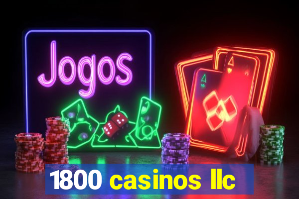 1800 casinos llc