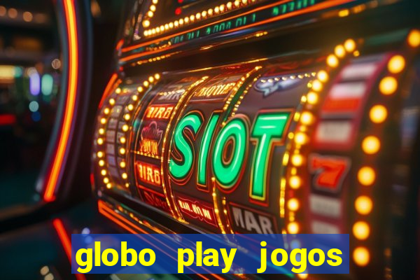 globo play jogos ao vivo hoje