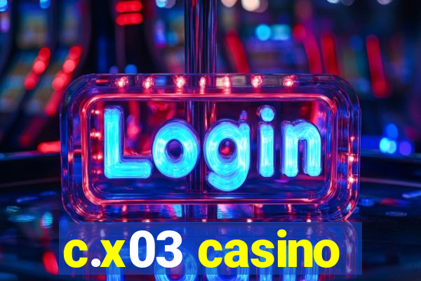 c.x03 casino