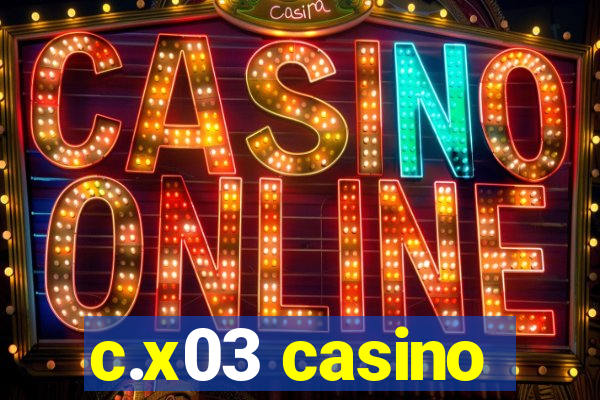 c.x03 casino