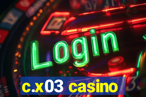 c.x03 casino