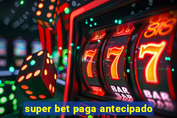 super bet paga antecipado