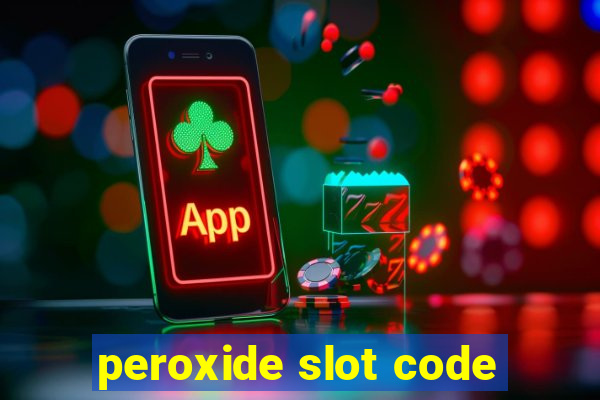 peroxide slot code