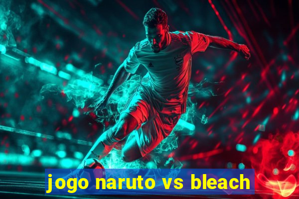 jogo naruto vs bleach