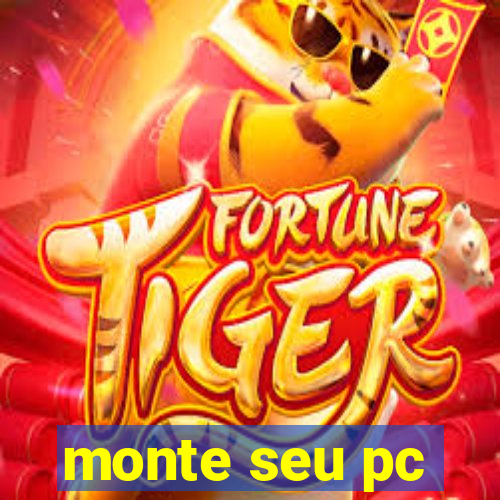 monte seu pc