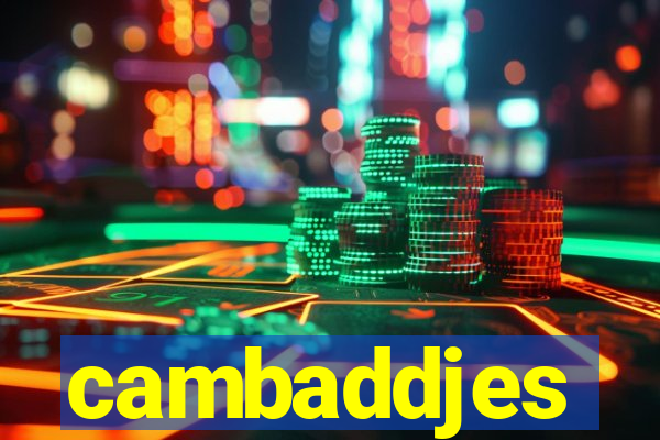 cambaddjes