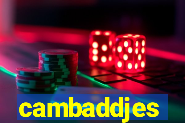 cambaddjes