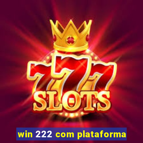 win 222 com plataforma