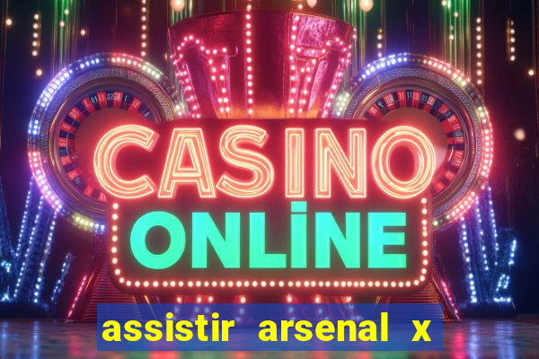 assistir arsenal x barcelona ao vivo hd