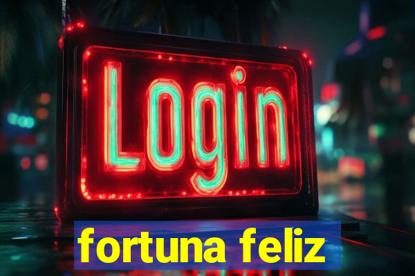 fortuna feliz