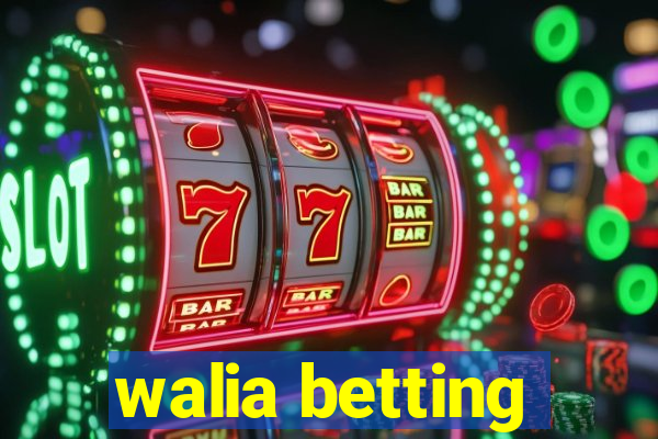 walia betting