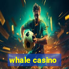 whale casino