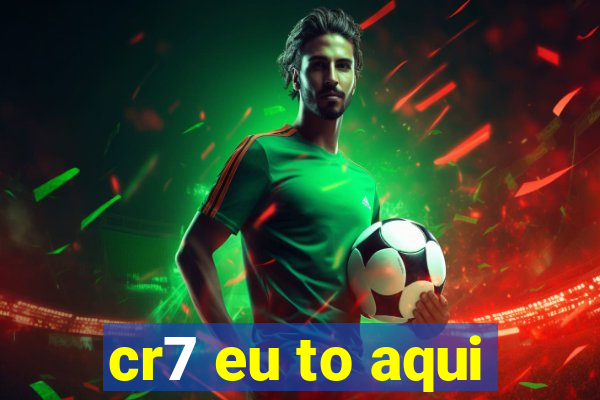 cr7 eu to aqui