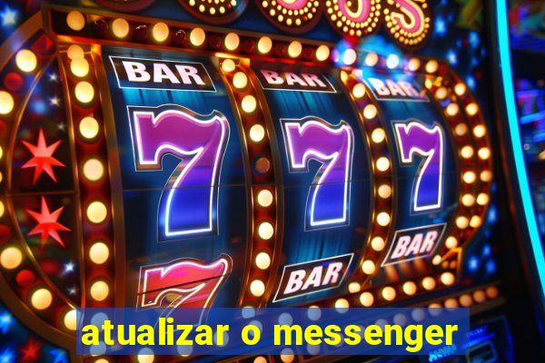 atualizar o messenger