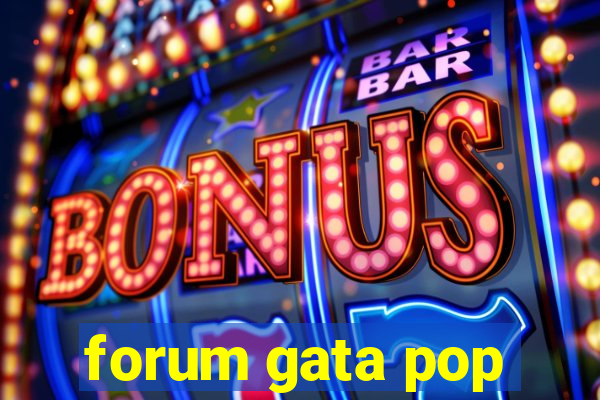 forum gata pop