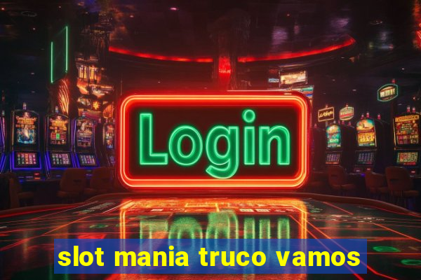 slot mania truco vamos