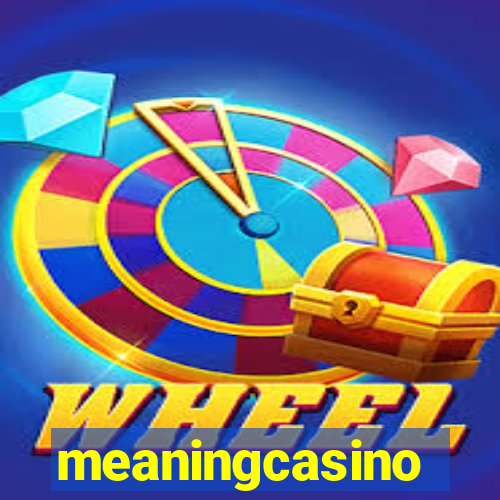 meaningcasino