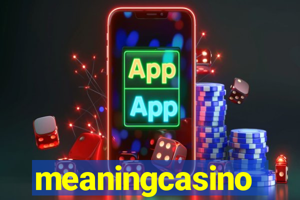 meaningcasino