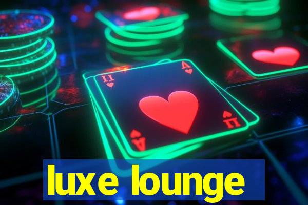 luxe lounge