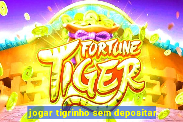 jogar tigrinho sem depositar