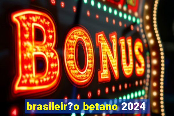 brasileir?o betano 2024