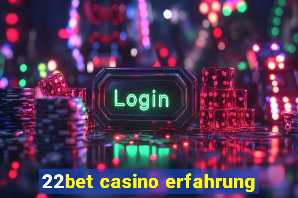 22bet casino erfahrung