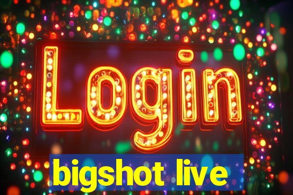 bigshot live