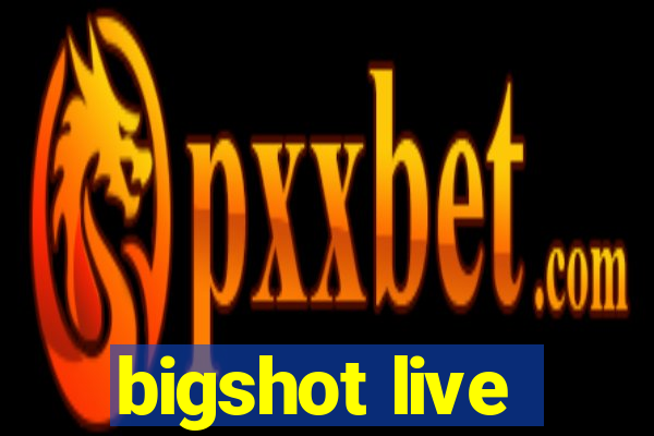 bigshot live