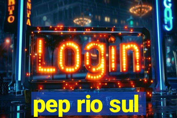 pep rio sul