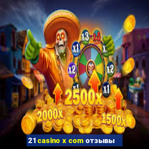 21 casino x com отзывы