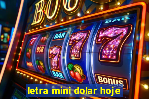 letra mini dolar hoje