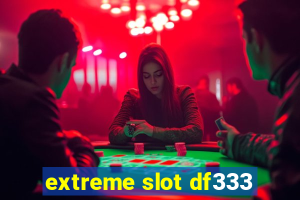 extreme slot df333