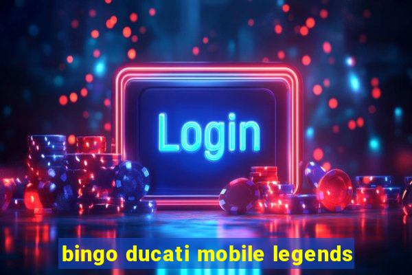 bingo ducati mobile legends